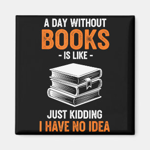 Ein Tag ohne Bücher ist wie Nur Scherz Ich Habe Ke Magnet