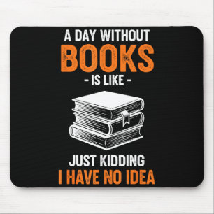 Ein Tag ohne Bücher ist wie Nur Scherz Ich habe ke Mousepad