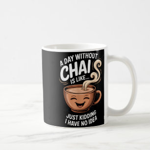 Ein Tag ohne Chai Lustige Aussage für Teeliebhaber Kaffeetasse