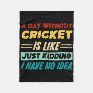 Ein Tag ohne Cricket ist wie nur Witze ich habe Fleecedecke