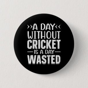 Ein Tag ohne Cricket Lustiger Cricket-Spieler Cric Button