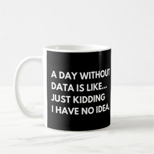 Ein Tag ohne Daten Lustiger Spruch für Datenanalys Kaffeetasse