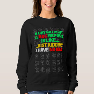 Ein Tag ohne einen Fehlerbericht Leben Entwickler Sweatshirt