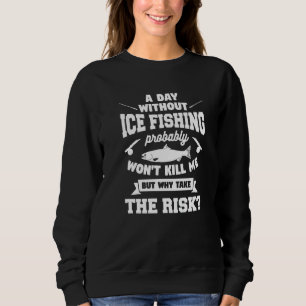 Ein Tag ohne Eisangeln wird mich wahrscheinlich ni Sweatshirt