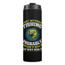 Ein Tag ohne Fischen würde mich wahrscheinlich nic Thermosbecher