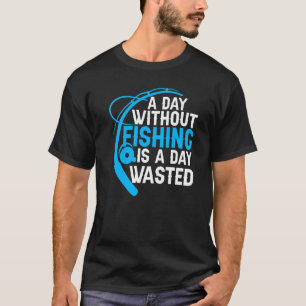 Ein Tag ohne Fischfang Fischfang Fischer Quo T-Shirt