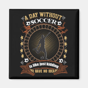 Ein Tag ohne Fußball ist wie ein Kind, das ich nic Magnet