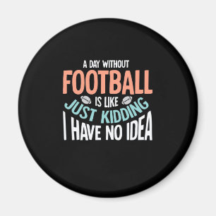 Ein Tag ohne Fußball keine Idee Magnet