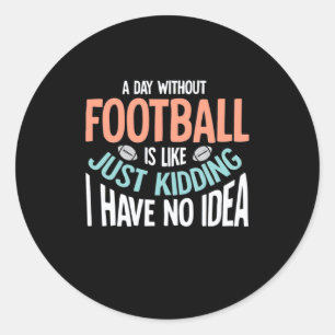 Ein Tag ohne Fußball keine Idee Runder Aufkleber