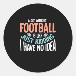 Ein Tag ohne Fußball keine Idee Runder Aufkleber