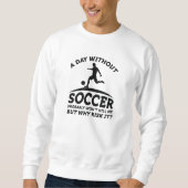 Ein Tag ohne Fußball Sweatshirt (Vorderseite)
