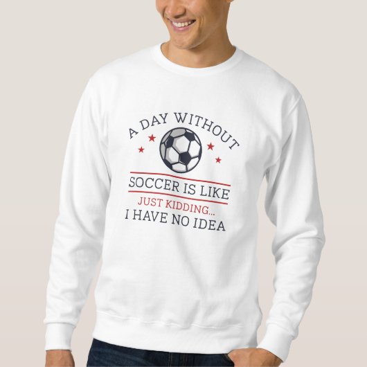 Ein Tag ohne Fußball Sweatshirt (Vorderseite)
