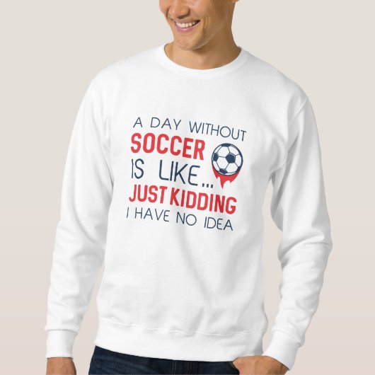 Ein Tag ohne Fußball Sweatshirt (Vorderseite)
