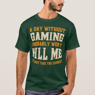 Ein Tag ohne Gaming für Männer Frauen Lustiges Vid T-Shirt