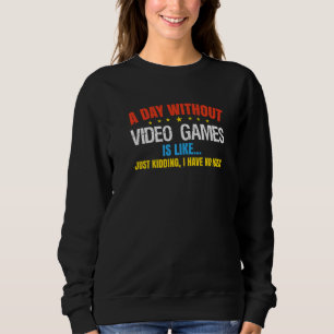 Ein Tag ohne Gaming ist wahrscheinlich wie ein Gam Sweatshirt