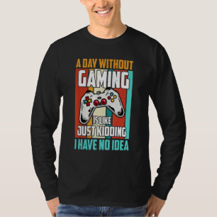 Ein Tag ohne Gaming ist wie ein lustiger Gamer , G T-Shirt