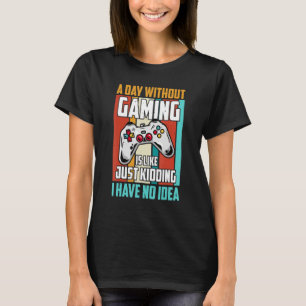 Ein Tag ohne Gaming ist wie ein lustiger Gamer , G T-Shirt