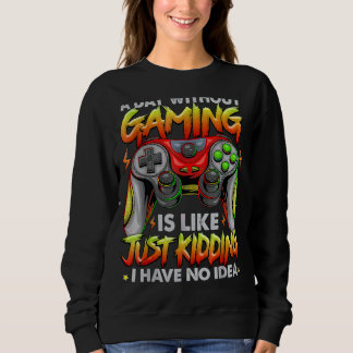 Ein Tag ohne Gaming ist wie kein Video-Gamer Sweatshirt