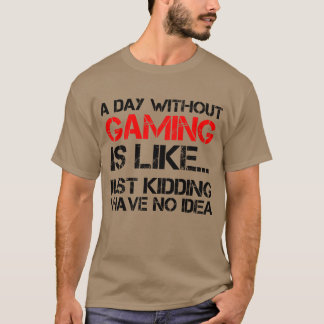 Ein Tag ohne Gaming Lustiges Gaming-Shirt Mädchen T-Shirt