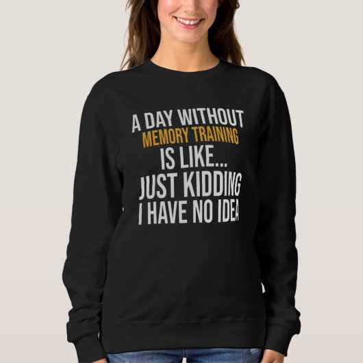 Ein Tag ohne Gedächtnistraining Sweatshirt (Vorderseite)
