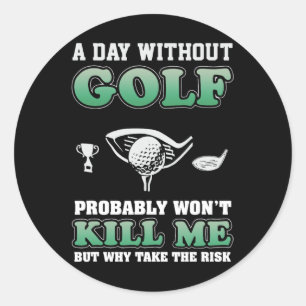 Ein Tag ohne Golf Funny Golf Sprichwort Vathday Runder Aufkleber
