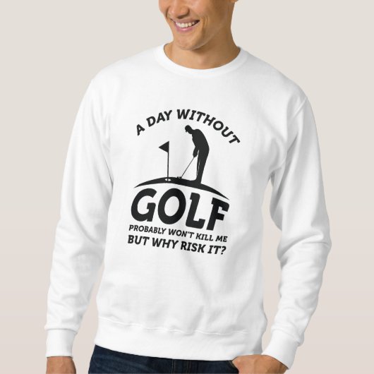 Ein Tag ohne Golf Sweatshirt (Vorderseite)
