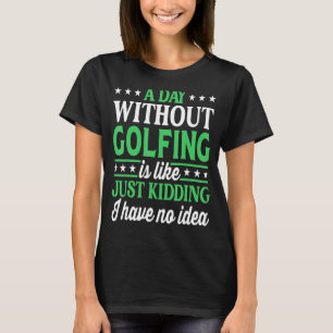 Ein Tag ohne Golf T-Shirt