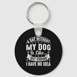 Ein Tag ohne Hund ist wie lustiger Hunde-Liebhaber Schlüsselanhänger
