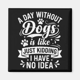 Ein Tag ohne Hunde ist wie lustiger Hunde-Liebhabe Magnet