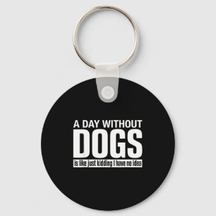 Ein Tag ohne Hunde ist wie Witz haben Idee lustig Schlüsselanhänger