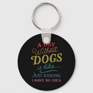 Ein Tag ohne Hunde ist wie Witz haben Idee Lustig Schlüsselanhänger