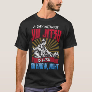 Ein Tag ohne Jiu Jitsu ist wie Sie kennen Nachtgif T-Shirt