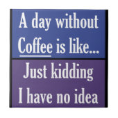 Ein Tag ohne Kaffee Fliese (Vorderseite)