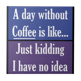 Ein Tag ohne Kaffee Fliese