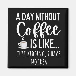 Ein Tag ohne Kaffee Funny Coffee Lover Geschenk Magnet