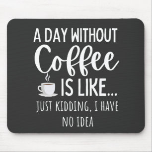 Ein Tag ohne Kaffee Funny Coffee Lover Geschenk Mousepad