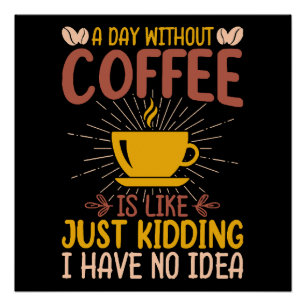 Ein Tag ohne Kaffee ist einfach nur ein Nicken Poster