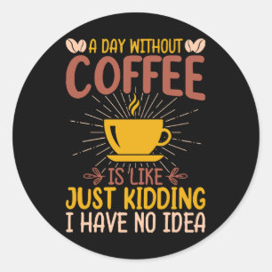 Ein Tag ohne Kaffee ist einfach nur ein Nicken Runder Aufkleber