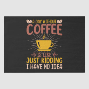 Ein Tag ohne Kaffee ist einfach nur ein Nicken Seidenpapier