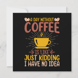 Ein Tag ohne Kaffee ist nur ein Scherz