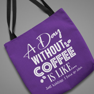 Ein Tag ohne Kaffee ist wie... Drucken Tasche