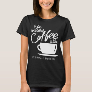 Ein Tag ohne Kaffee ist wie ein einfaches Kind T-Shirt