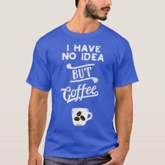 Ein Tag ohne Kaffee ist wie ein Kind, das ich nich T-Shirt