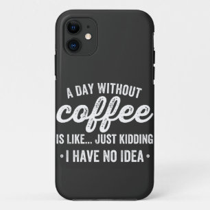 Ein Tag ohne Kaffee ist wie ein Scherz Case-Mate iPhone Hülle