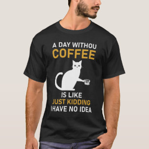 Ein Tag ohne Kaffee ist wie ein Scherz T-Shirt