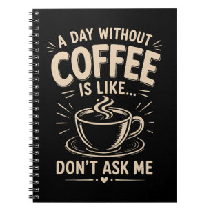 Ein Tag ohne Kaffee ist wie frag mich nicht Notizblock