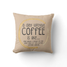 Ein Tag ohne Kaffee ist wie...