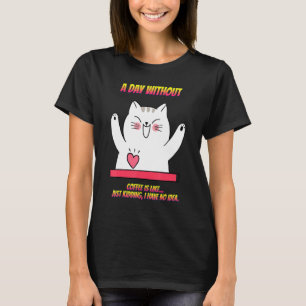 Ein Tag ohne Kaffee ist wie, sarkastischer Spaß T-Shirt