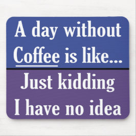 Ein Tag ohne Kaffee Mousepad
