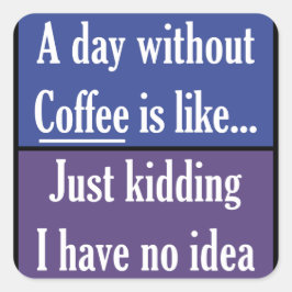 Ein Tag ohne Kaffee Quadratischer Aufkleber